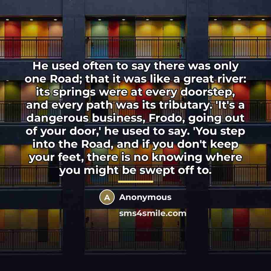“He used often to say there was only one Road;…” quote by Anonymous