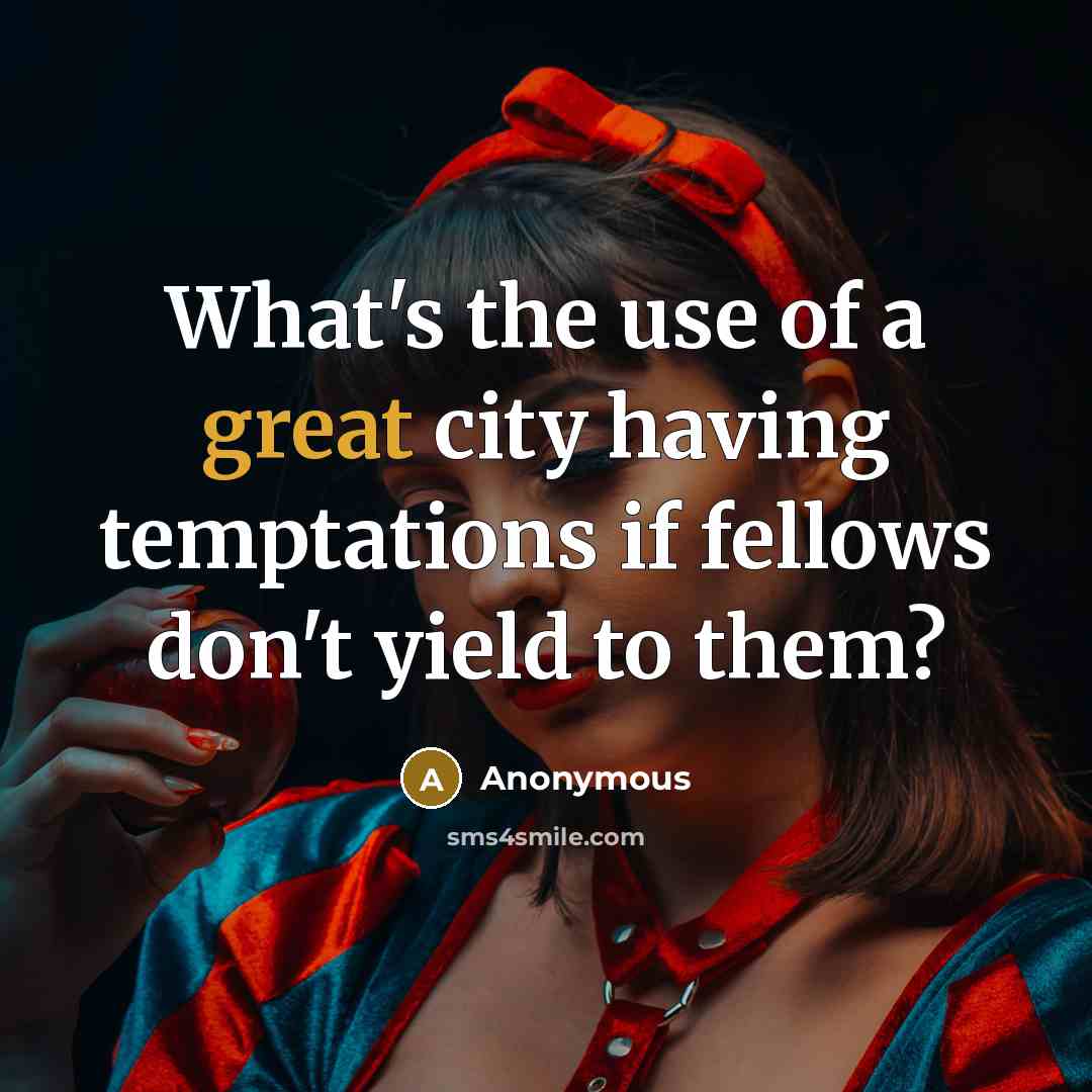 “What's the use of a great city having temptations if…” quote by Anonymous