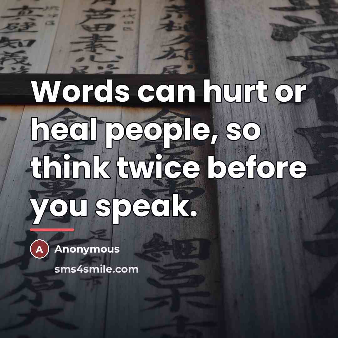 “Words can hurt or heal people, so think twice before…” quote by Anonymous