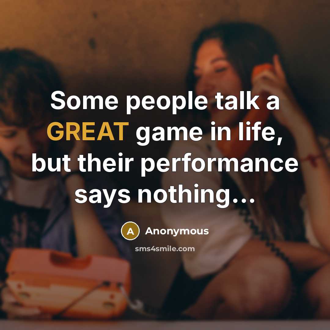 “Some people talk a GREAT game in life, but their…” quote by Anonymous