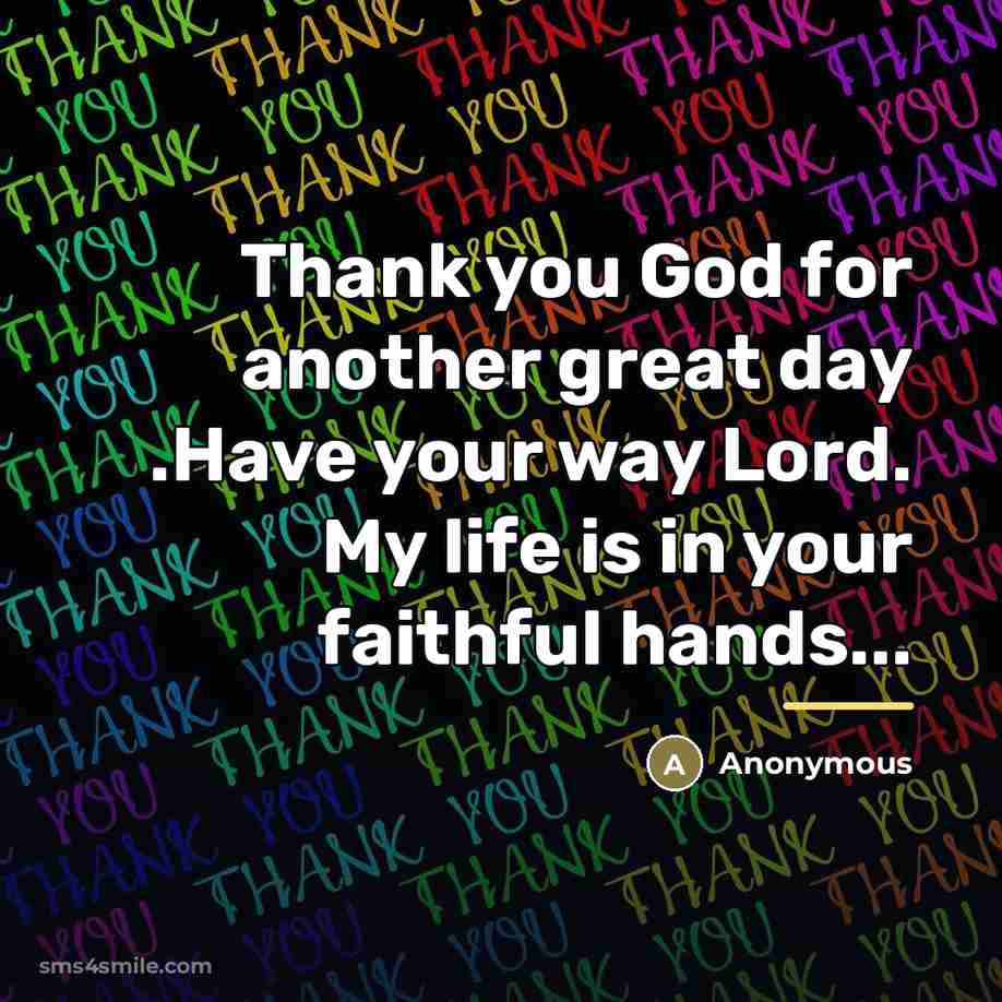 “Thank you God for another great day .Have your way…” quote by Anonymous