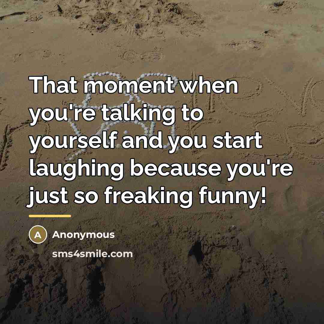 “That moment when you're talking to yourself and you start…” quote by Anonymous