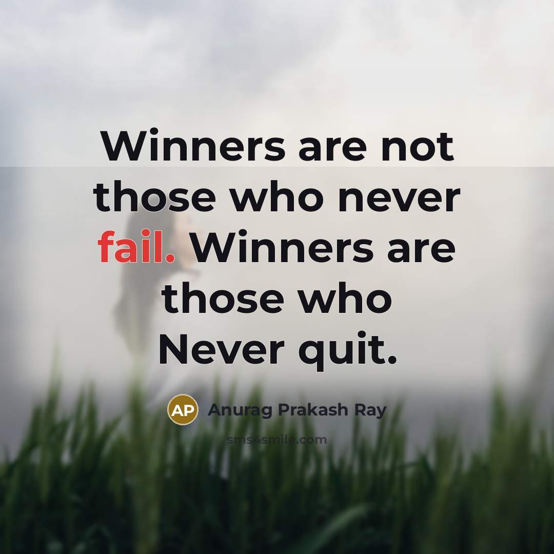 “Winners are not those who never fail. Winners are those…” quote by Anurag Prakash Ray