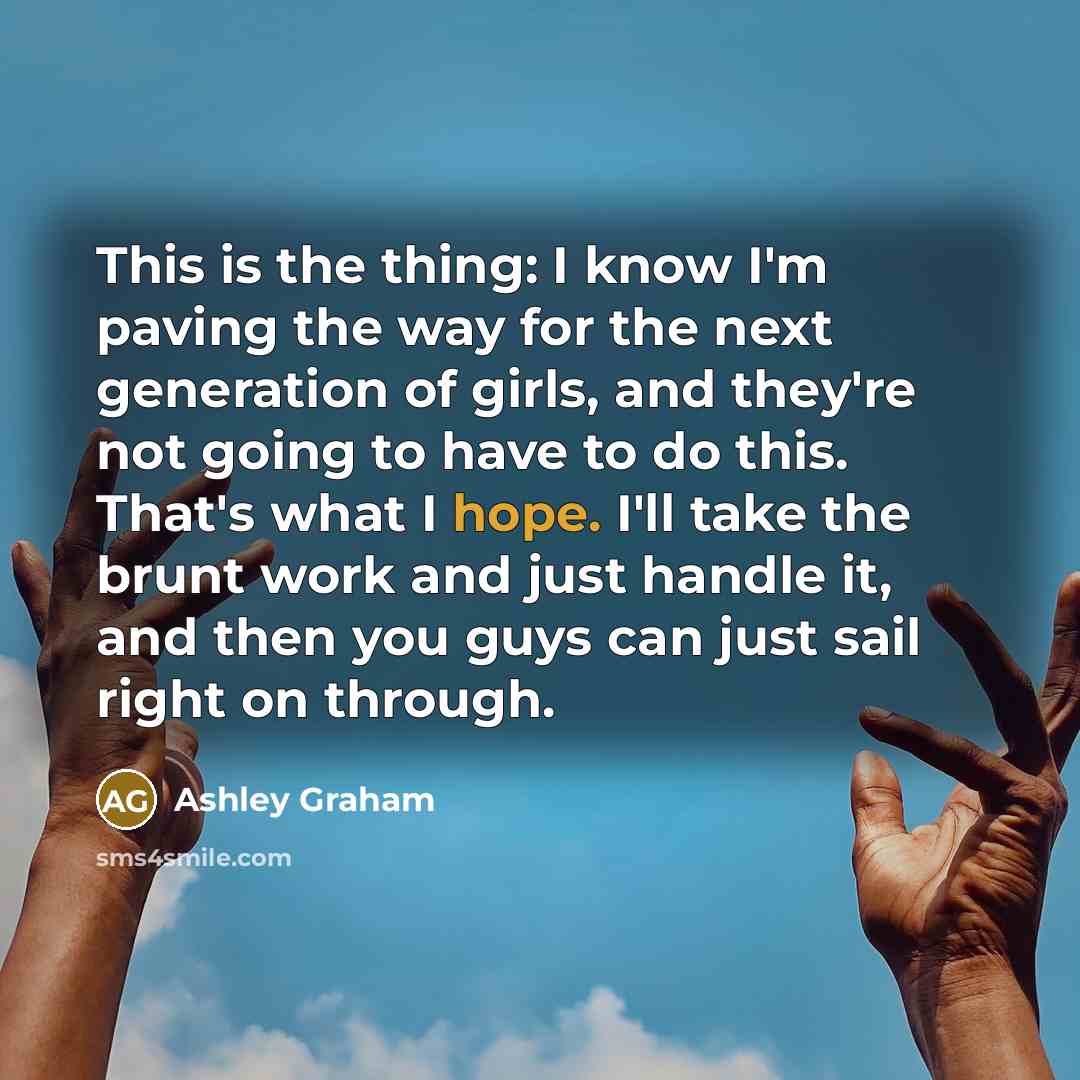 “This is the thing: I know I'm paving the way…” quote by Ashley Graham