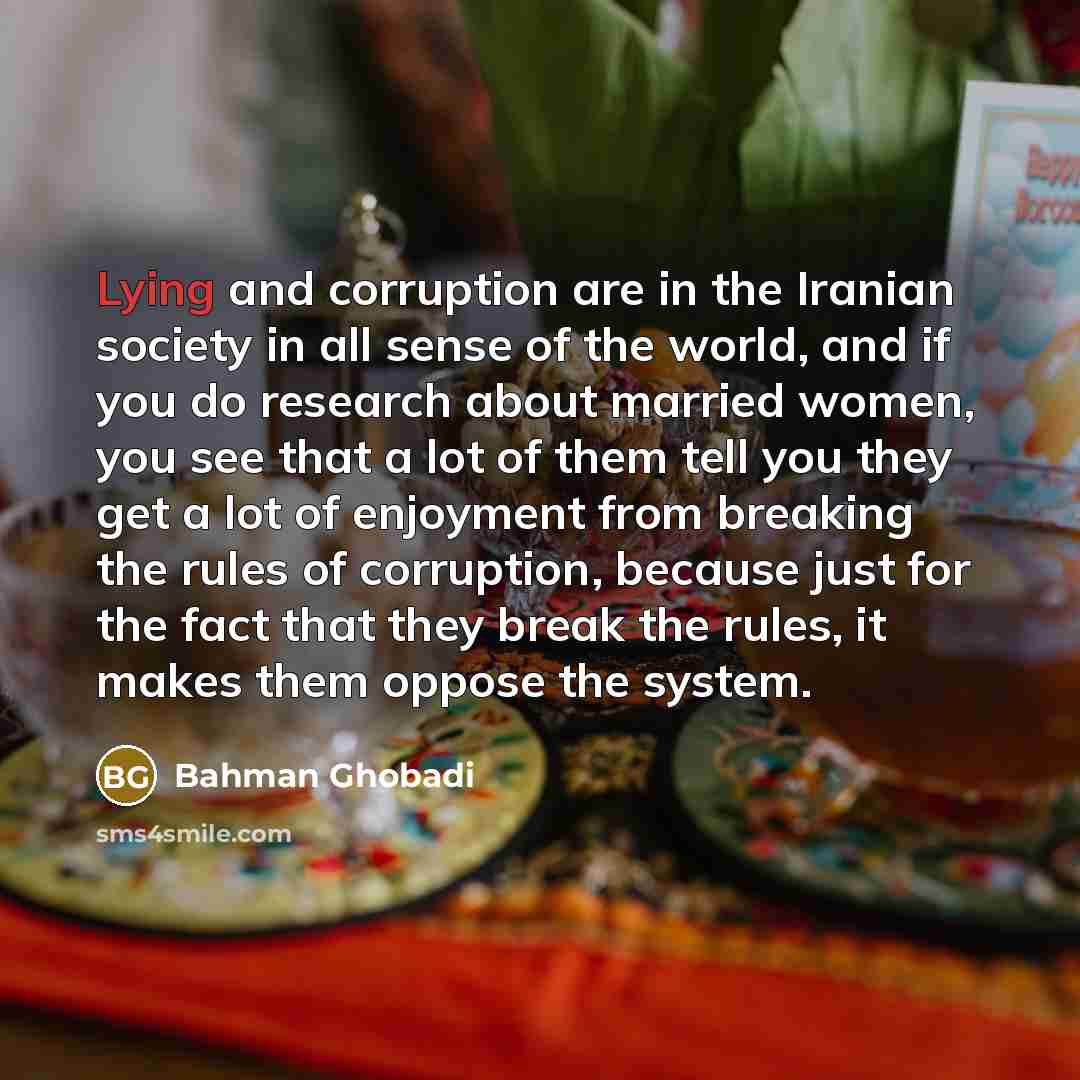 “Lying and corruption are in the Iranian society in all…” quote by Bahman Ghobadi
