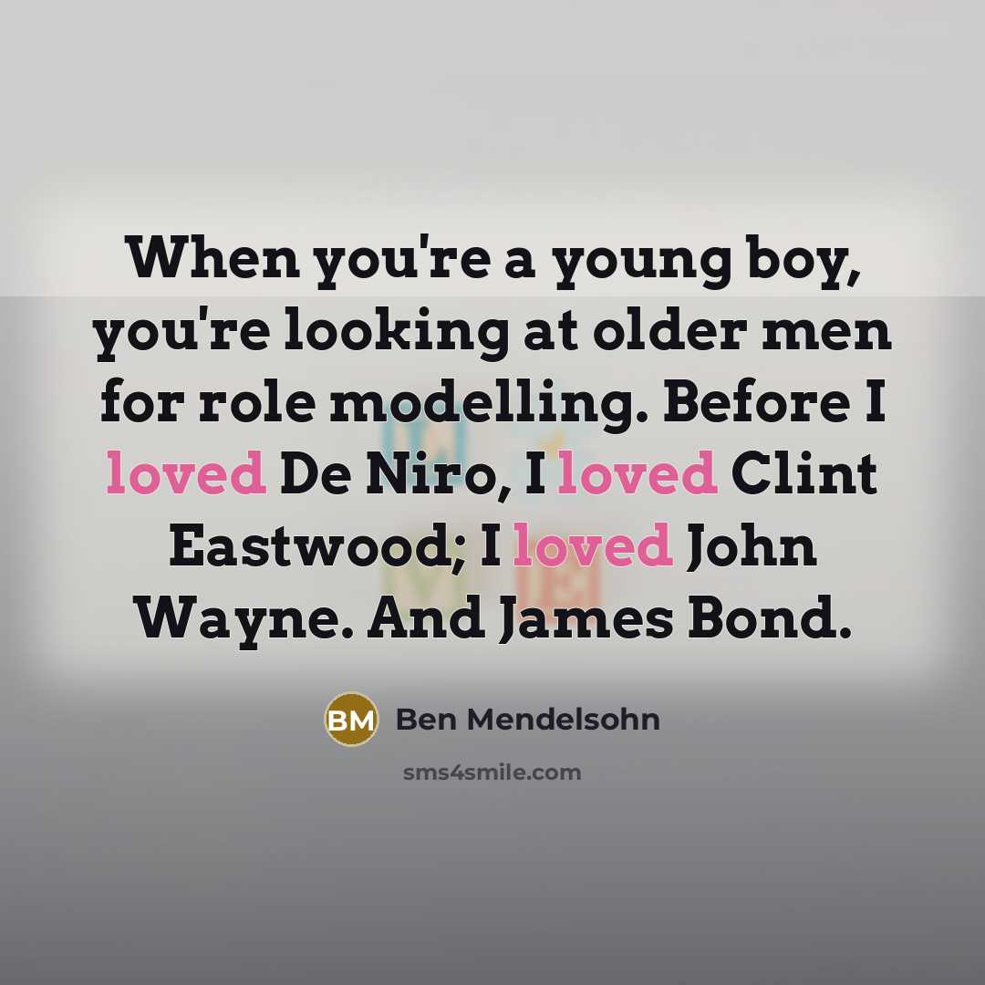 “When you're a young boy, you're looking at older men…” quote by Ben Mendelsohn