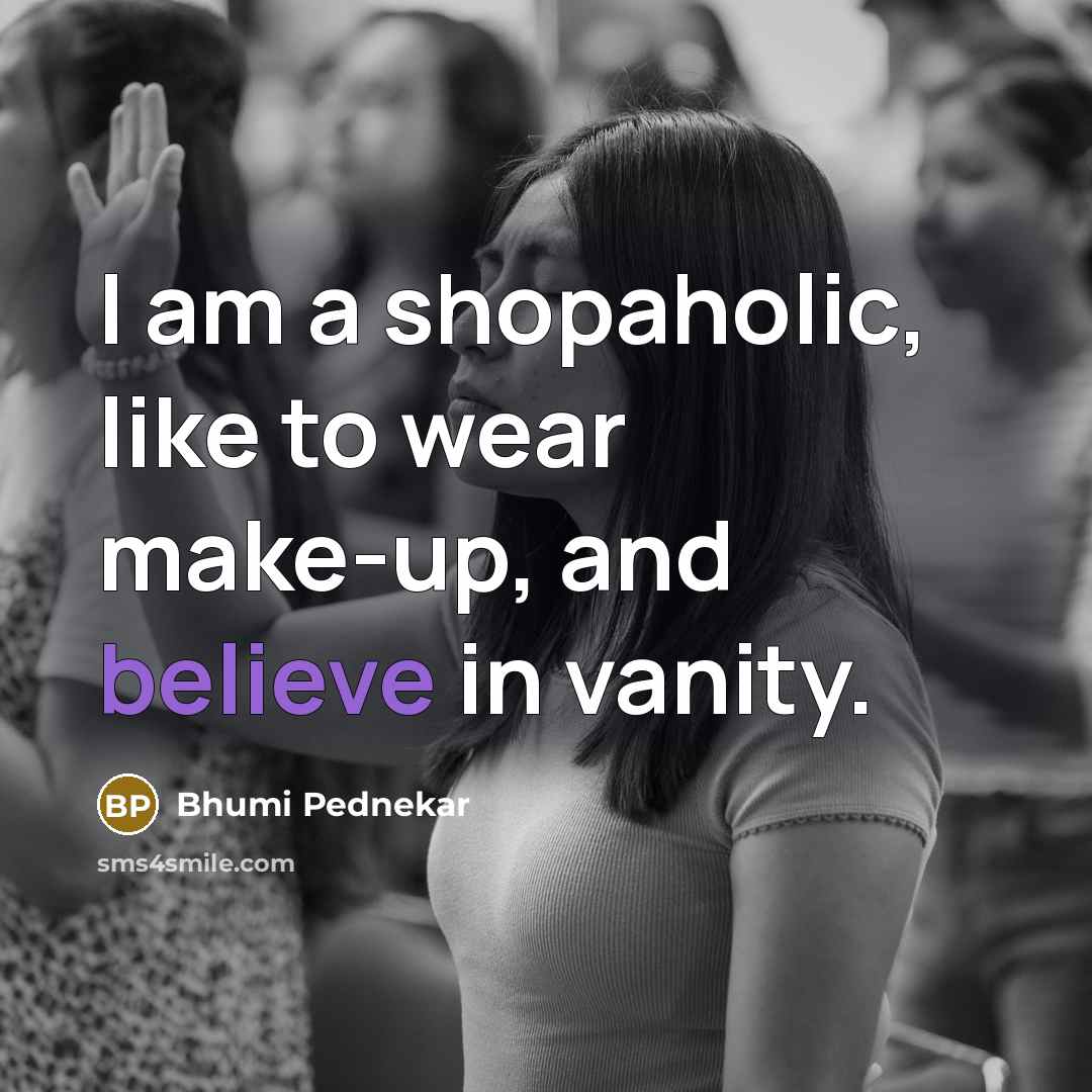 “I am a shopaholic, like to wear make-up, and believe…” quote by Bhumi Pednekar