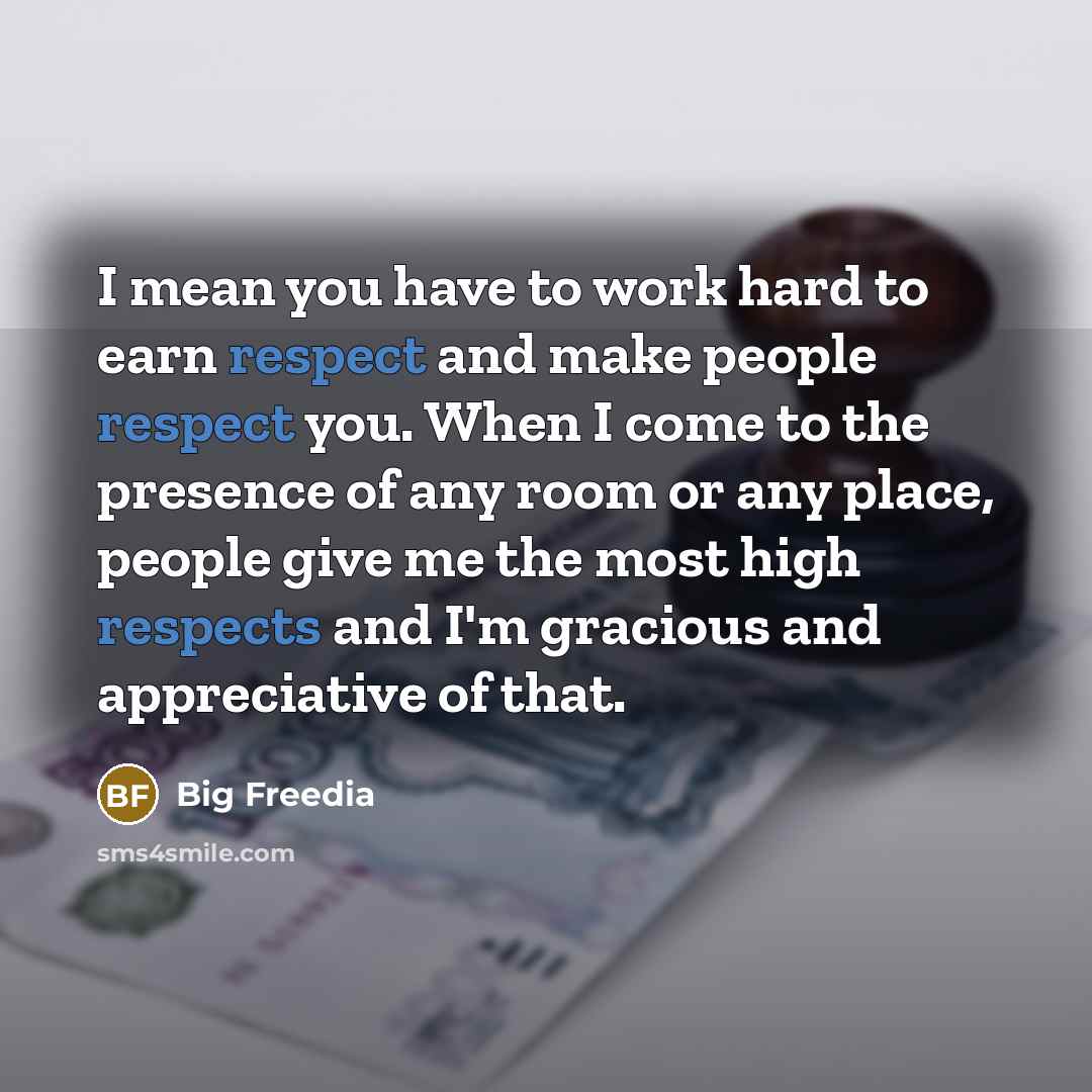 “I mean you have to work hard to earn respect…” quote by Big Freedia