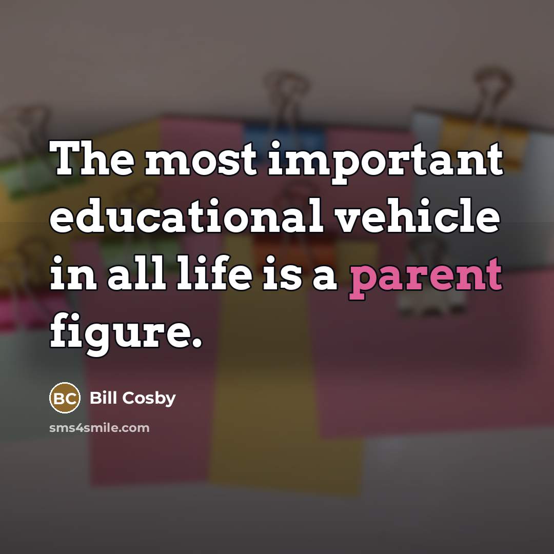 “The most important educational vehicle in all life is a…” quote by Bill Cosby