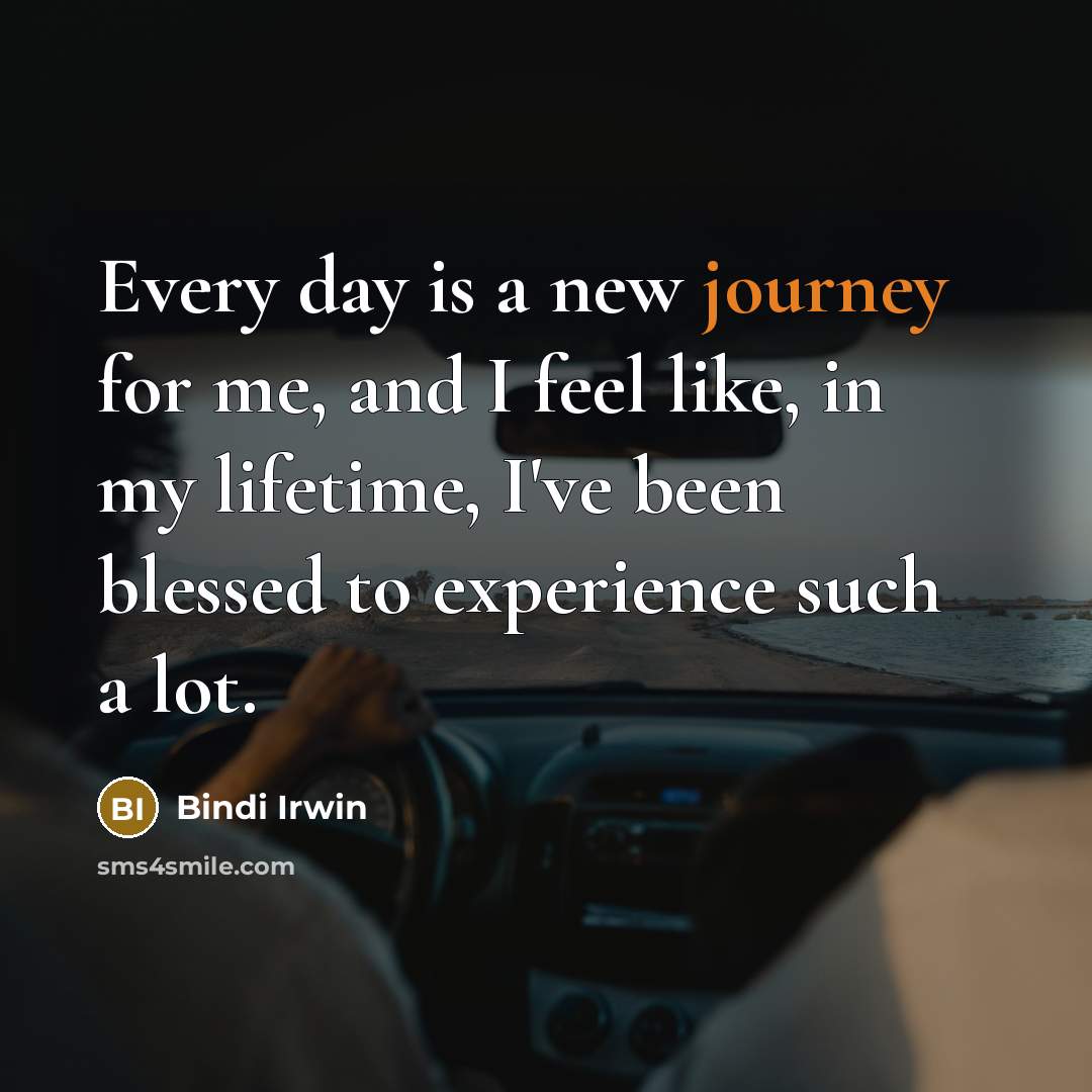 “Every day is a new journey for me, and I…” quote by Bindi Irwin