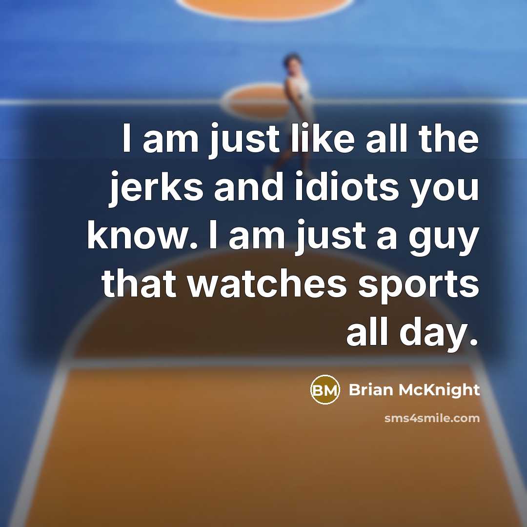 “I am just like all the jerks and idiots you…” quote by Brian McKnight