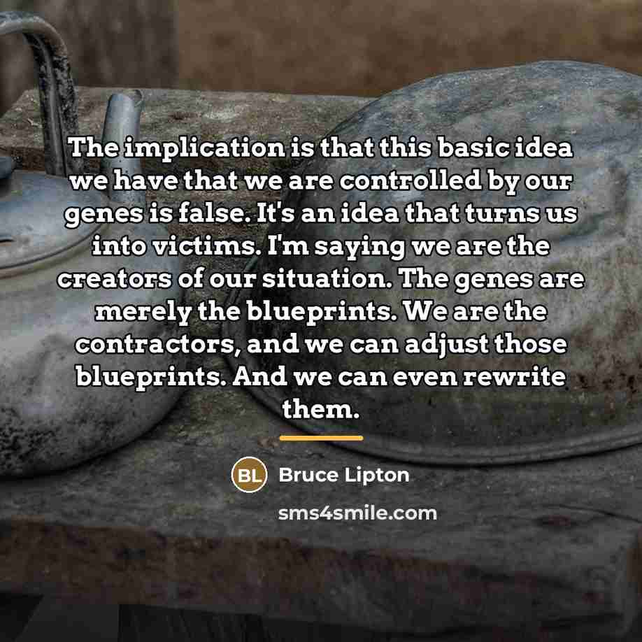 “The implication is that this basic idea we have that…” quote by Bruce Lipton