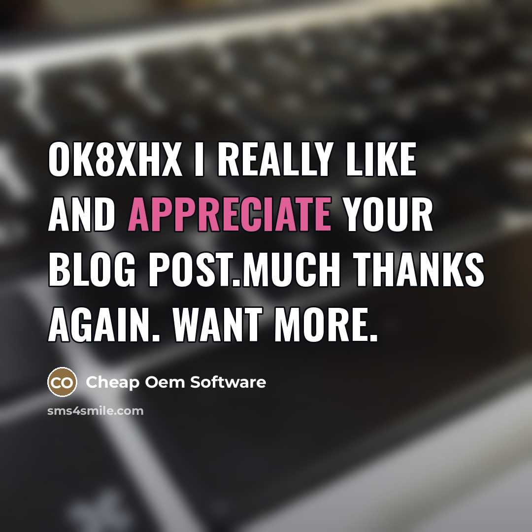 “Ok8XHx I really like and appreciate your blog post.Much thanks…” quote by Cheap Oem Software