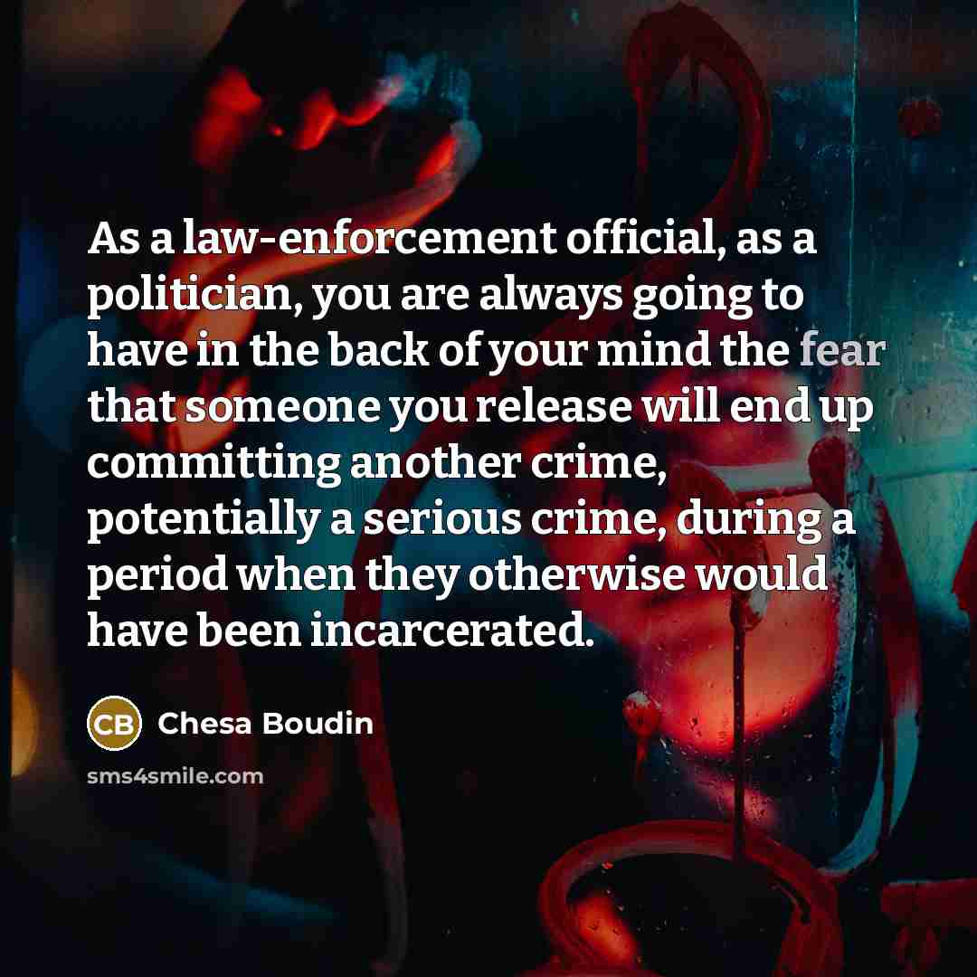 “As a law-enforcement official, as a politician, you are always…” quote by Chesa Boudin