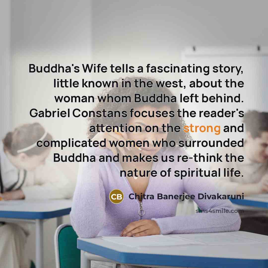 “Buddha's Wife tells a fascinating story, little known in the…” quote by Chitra Banerjee Divakaruni