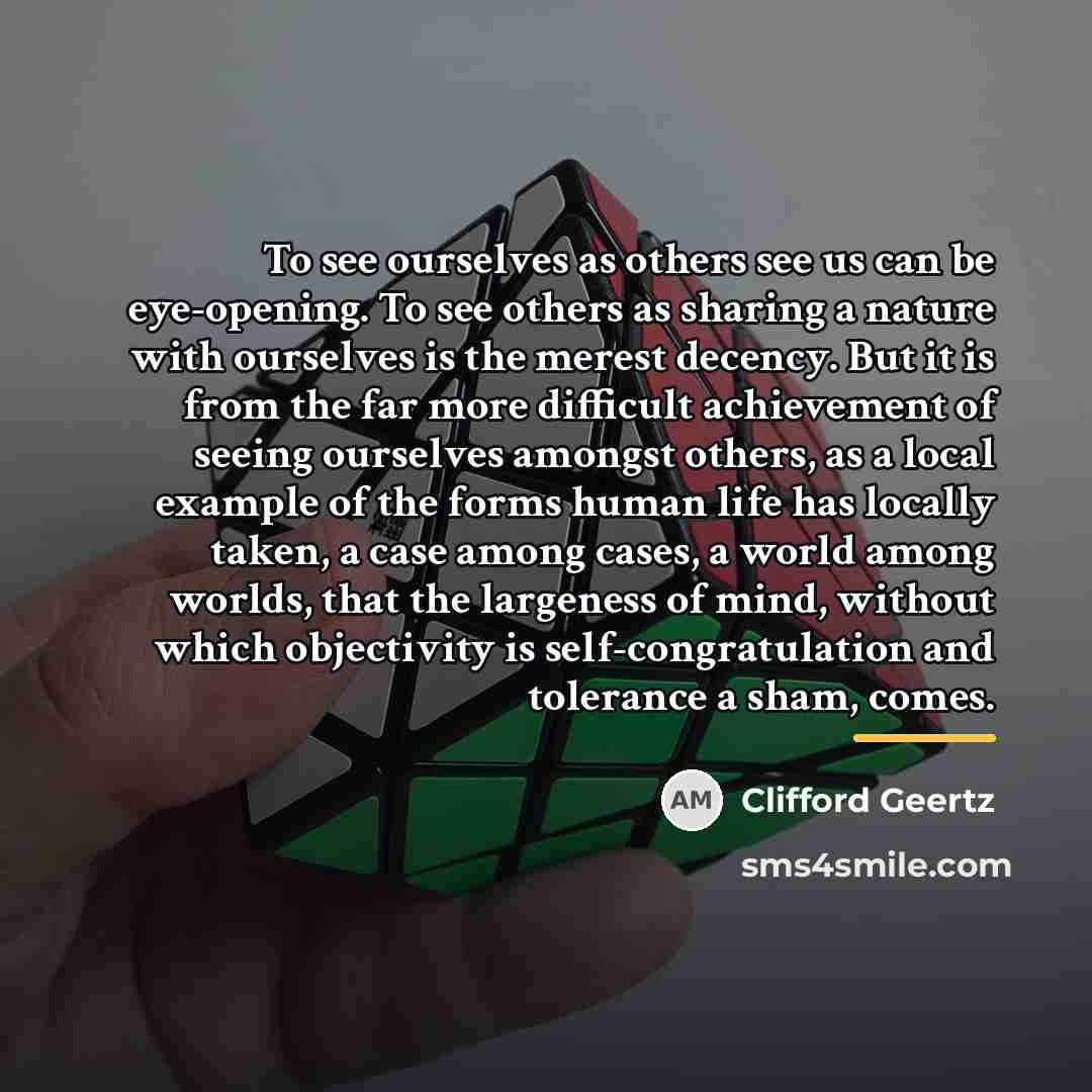“To see ourselves as others see us can be eye-opening.…” quote by Clifford Geertz