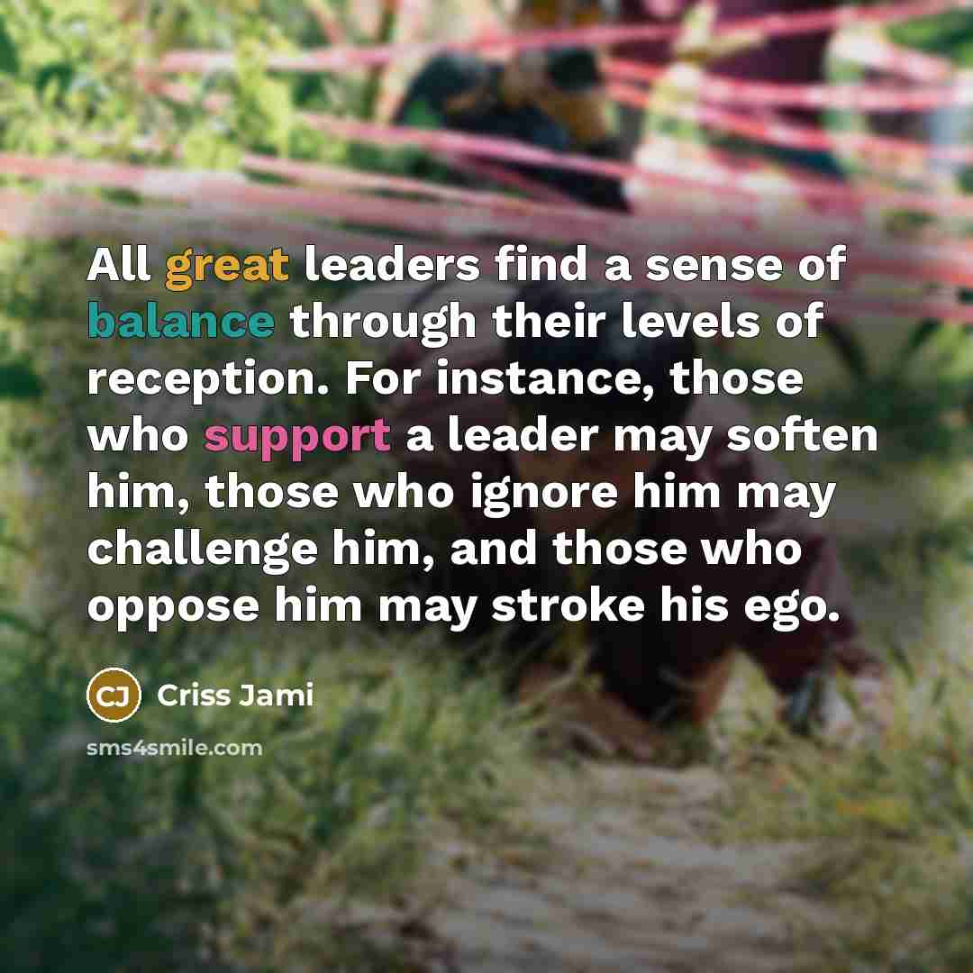 “All great leaders find a sense of balance through their…” quote by Criss Jami