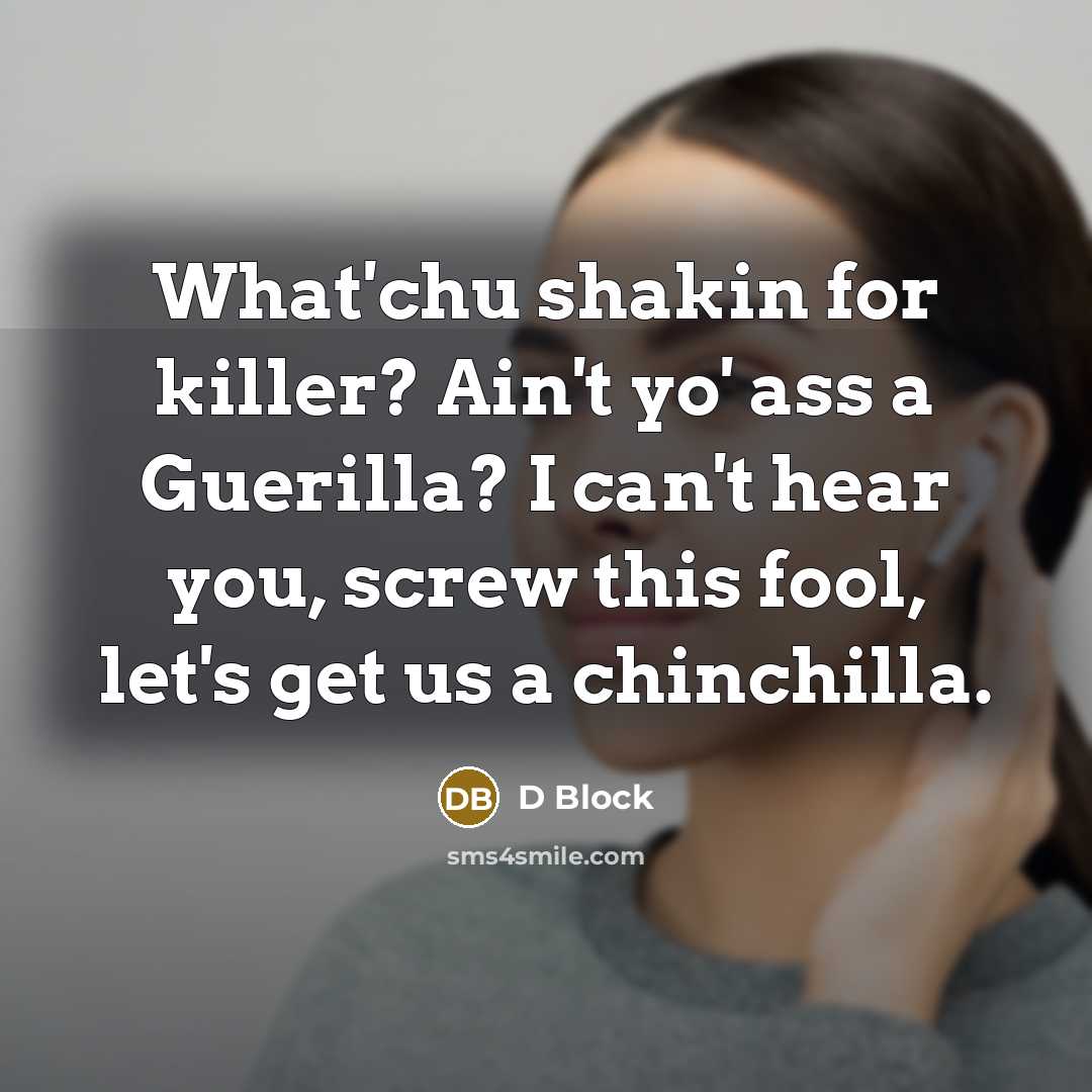“What'chu shakin for killer? Ain't yo' ass a Guerilla? I…” quote by D Block
