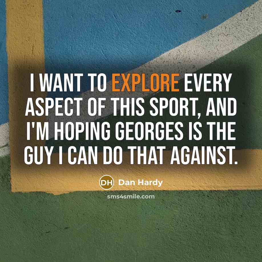 “I want to explore every aspect of this sport, and…” quote by Dan Hardy