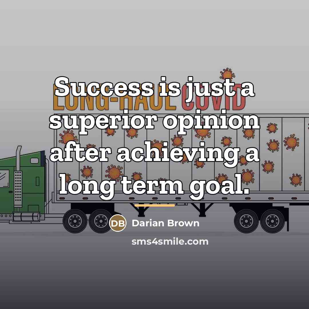 “Success is just a superior opinion after achieving a long…” quote by Anonymous
