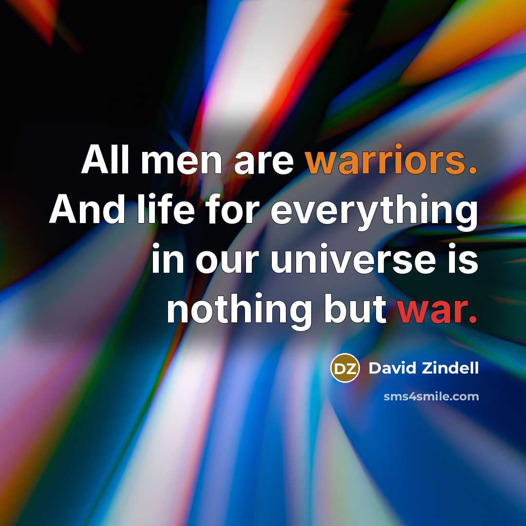 “All men are warriors. And life for everything in our…” quote by David Zindell