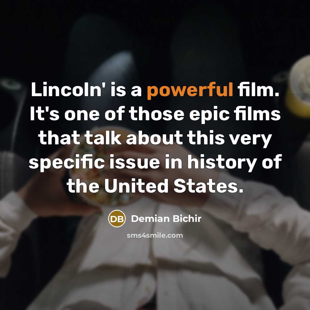 “Lincoln' is a powerful film. It's one of those epic…” quote by Demian Bichir
