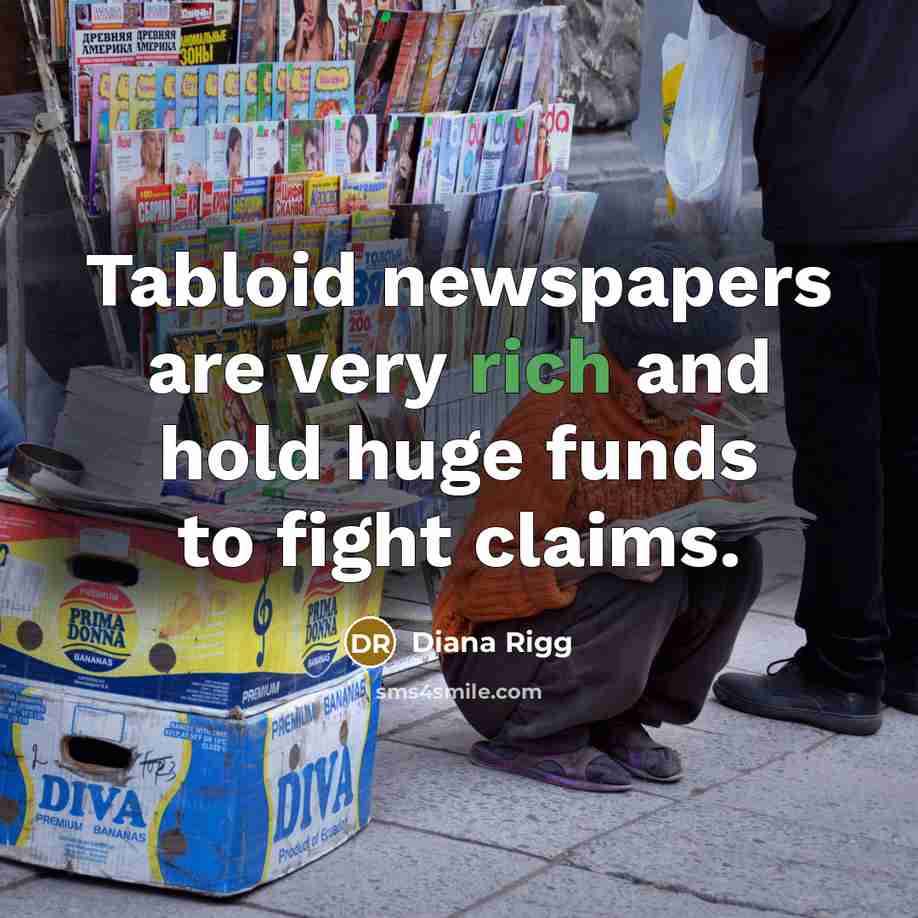 “Tabloid newspapers are very rich and hold huge funds to…” quote by Diana Rigg