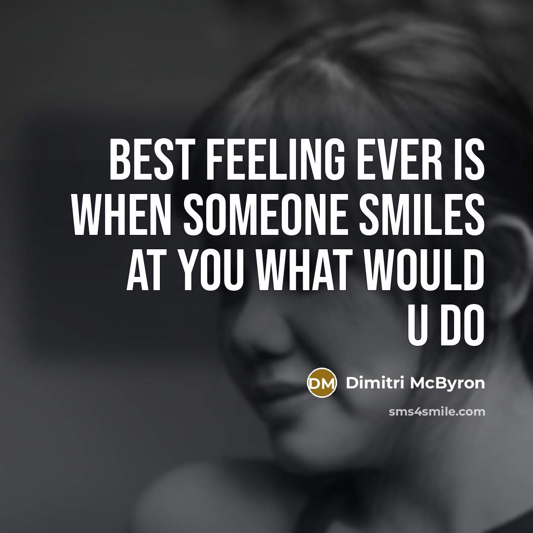 “Best feeling ever is when someone smiles at you what would u do” quote by Dimitri McByron
