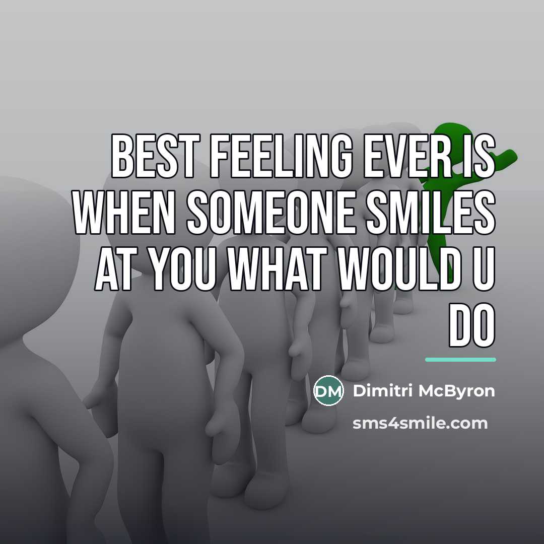 “Best feeling ever is when someone smiles at you what…” quote by Dimitri McByron