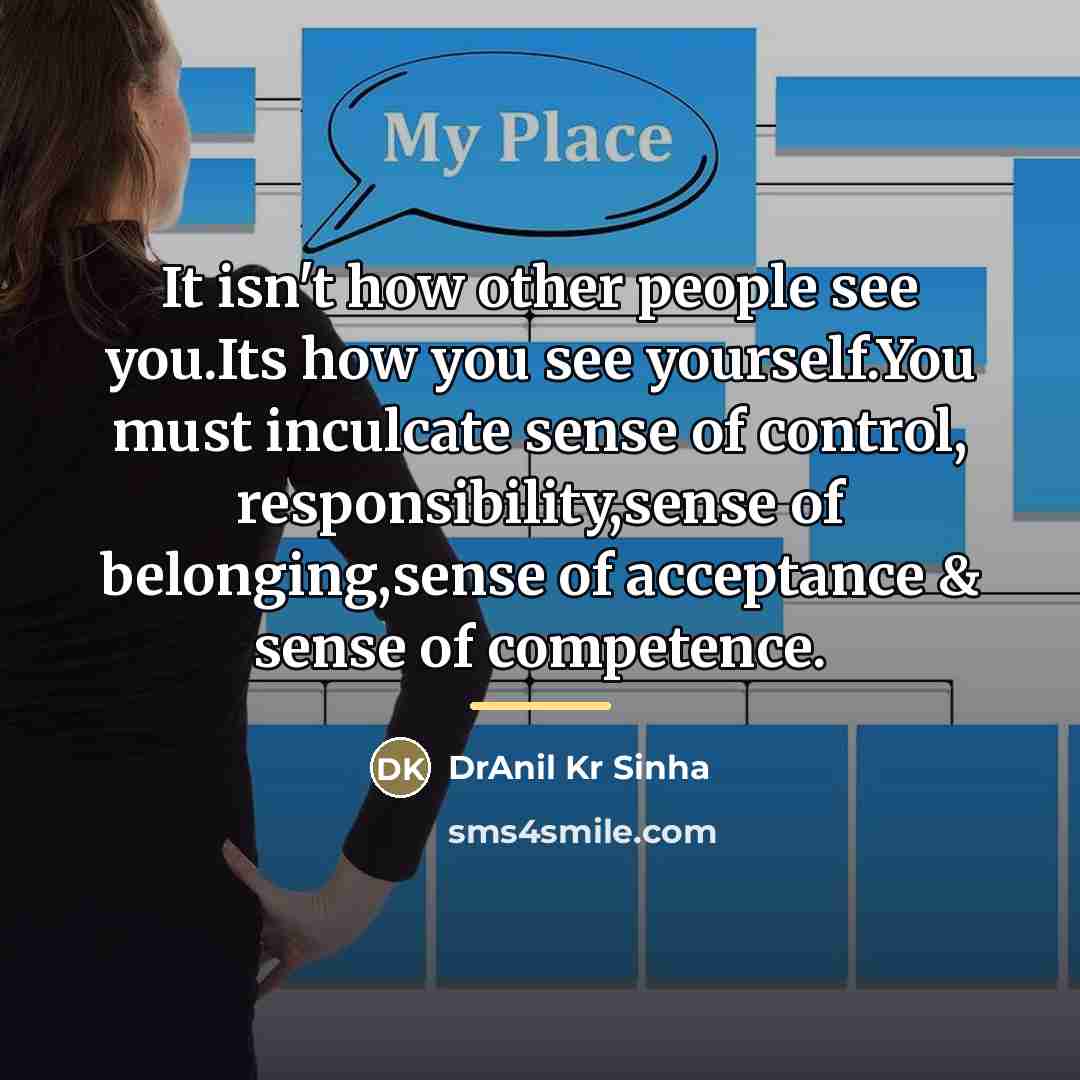 “It isn't how other people see you.Its how you see…” quote by DrAnil Kr Sinha