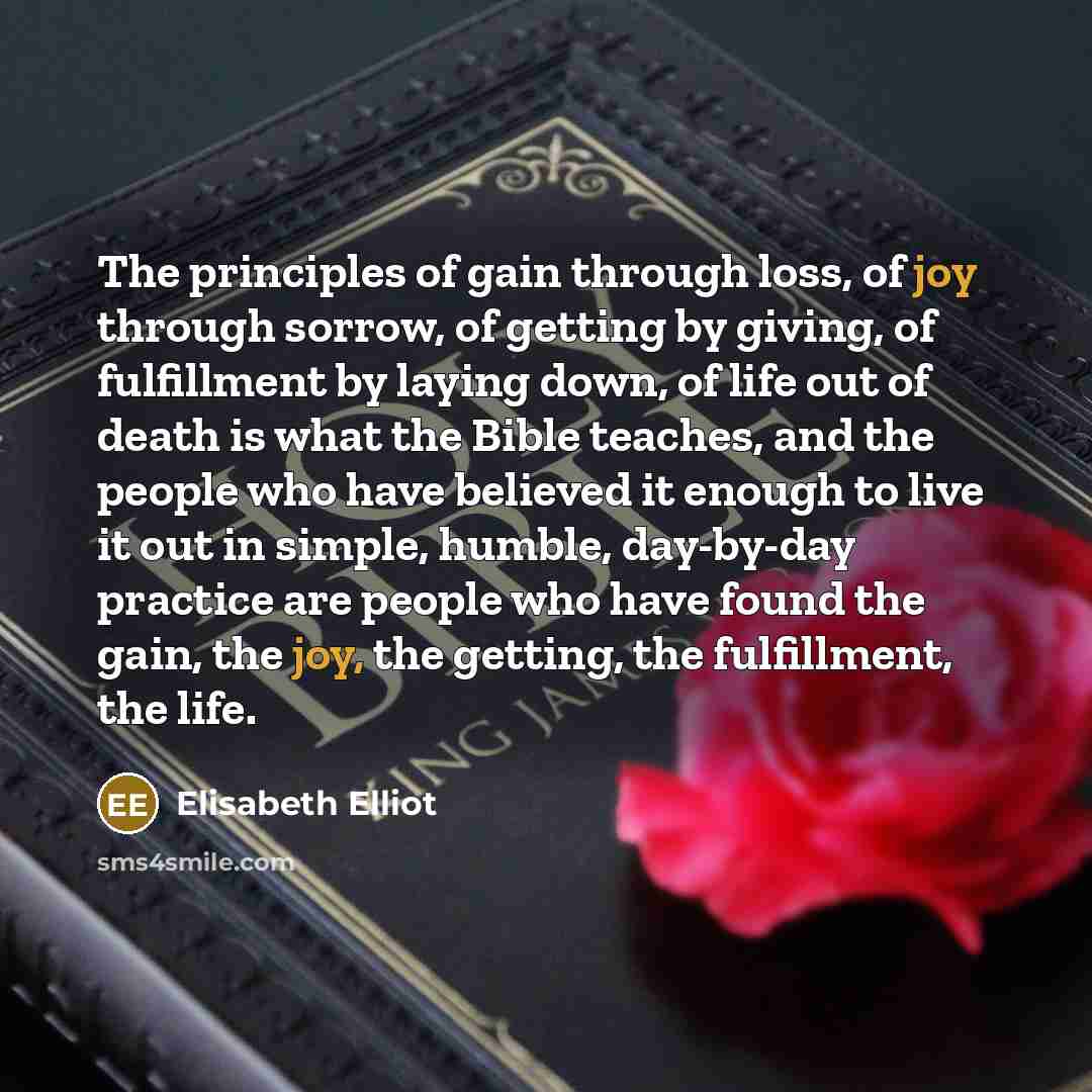 “The principles of gain through loss, of joy through sorrow,…” quote by Elisabeth Elliot