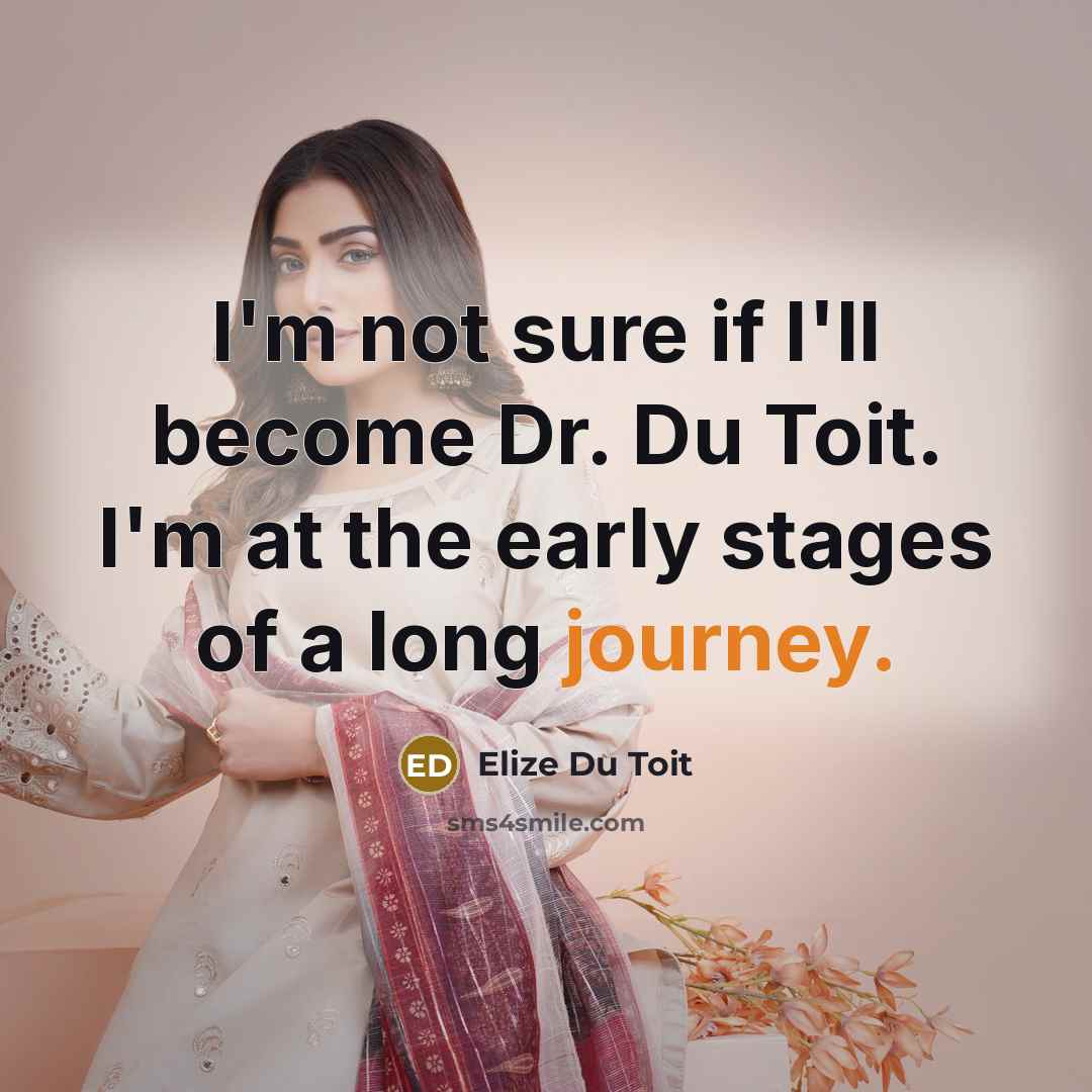 “I'm not sure if I'll become Dr. Du Toit. I'm…” quote by Elize Du Toit