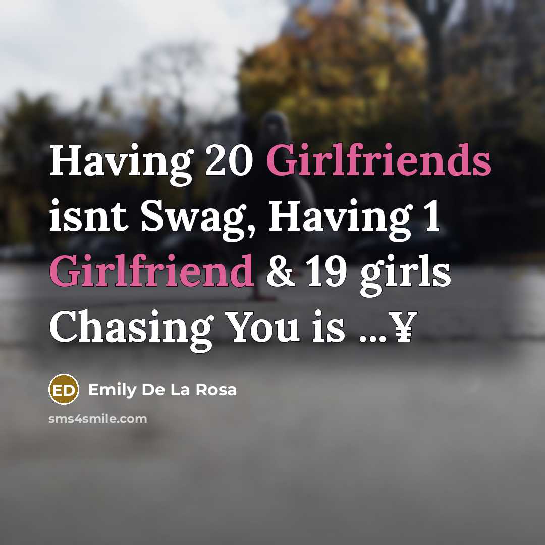“Having 20 Girlfriends isnt Swag, Having 1 Girlfriend & 19 girls Chasing You is ...¥” quote by Emily De La Rosa