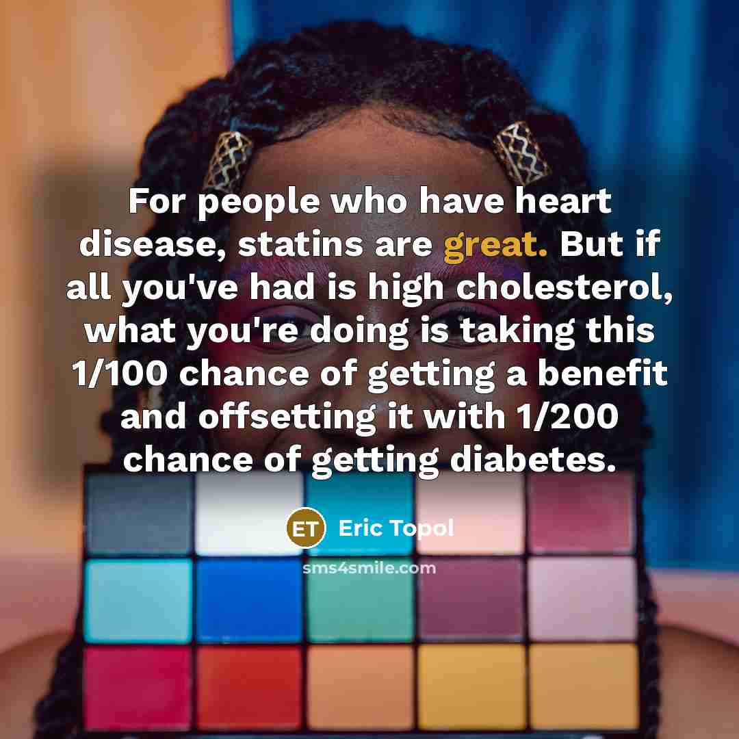 “For people who have heart disease, statins are great. But…” quote by Eric Topol