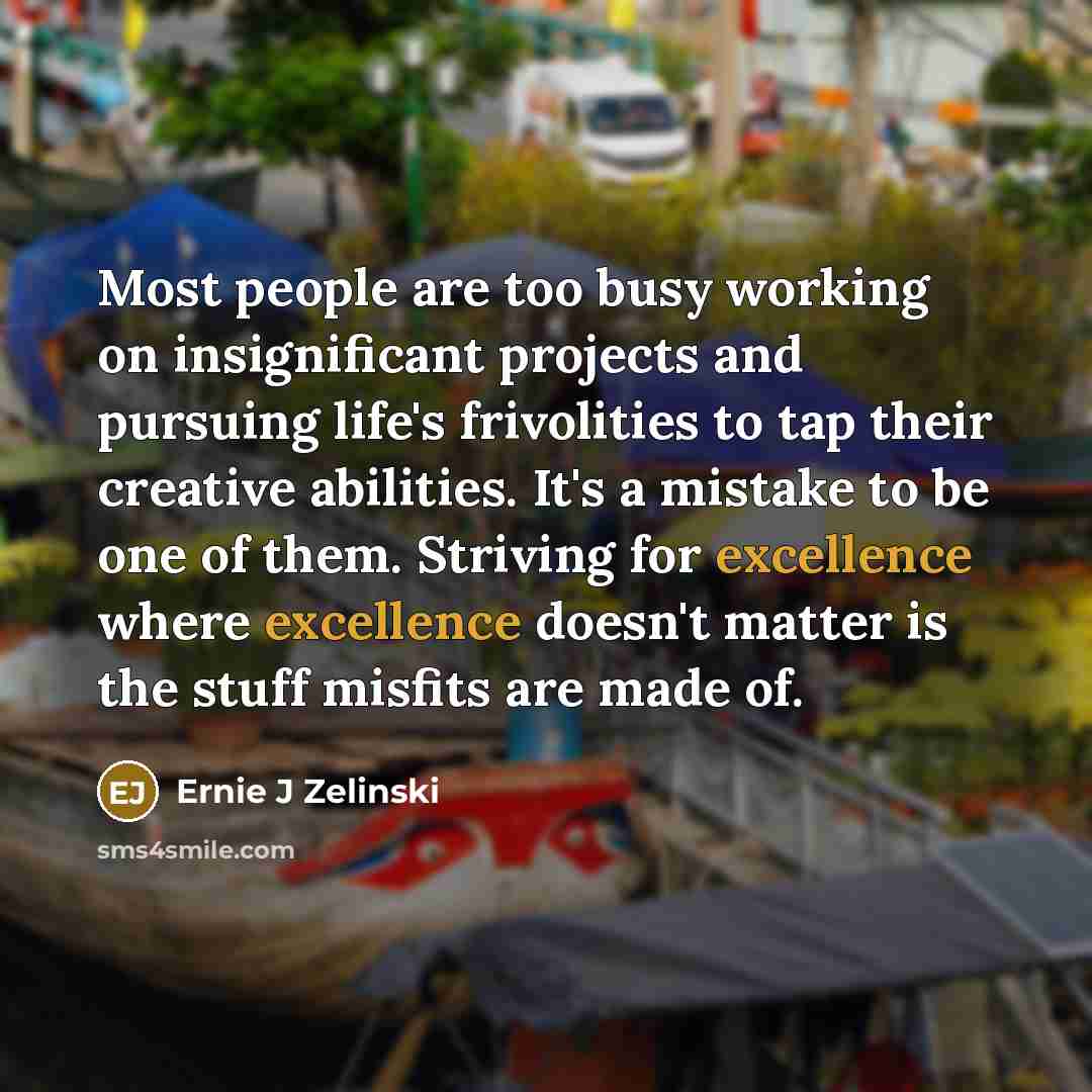 “Most people are too busy working on insignificant projects and…” quote by Ernie J Zelinski