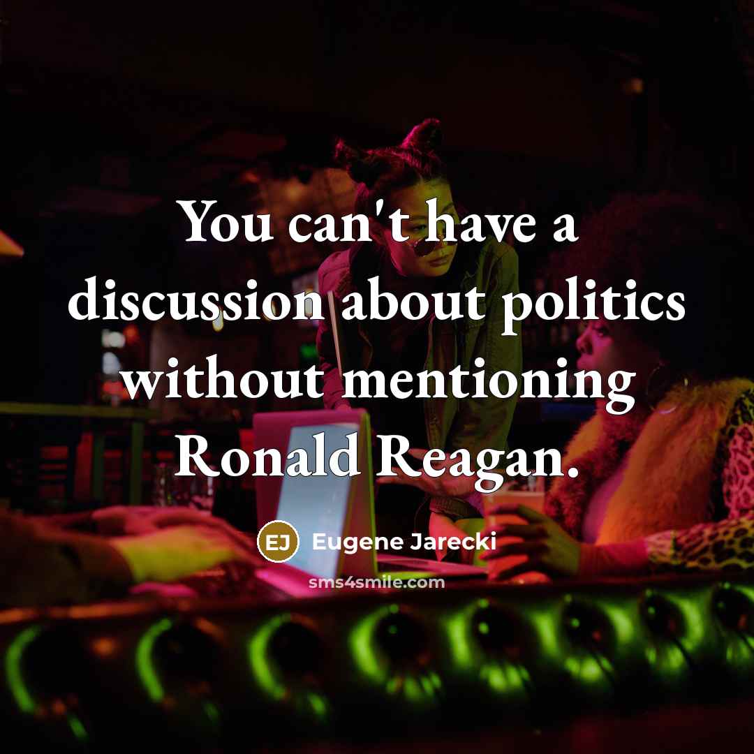 “You can't have a discussion about politics without mentioning Ronald…” quote by Eugene Jarecki