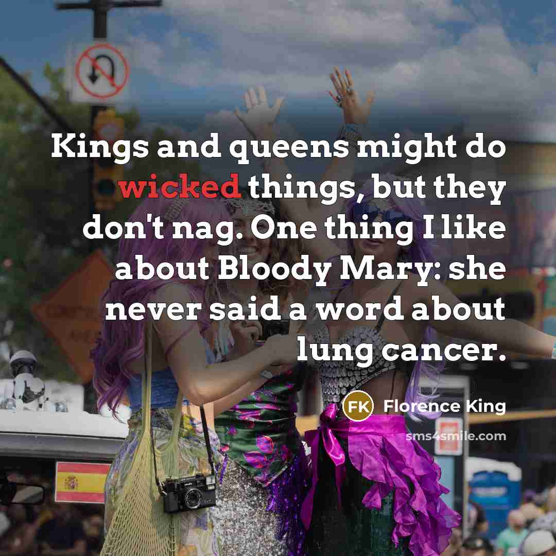 “Kings and queens might do wicked things, but they don't…” quote by Florence King