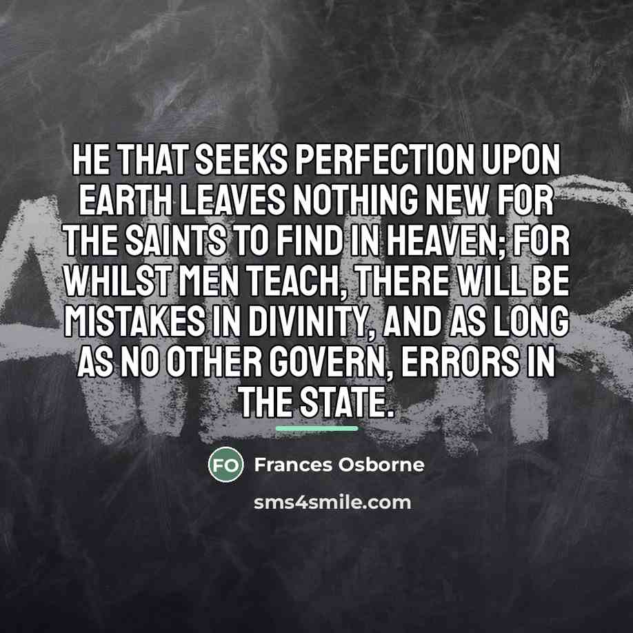 “He that seeks perfection upon earth leaves nothing new for…” quote by Frances Osborne