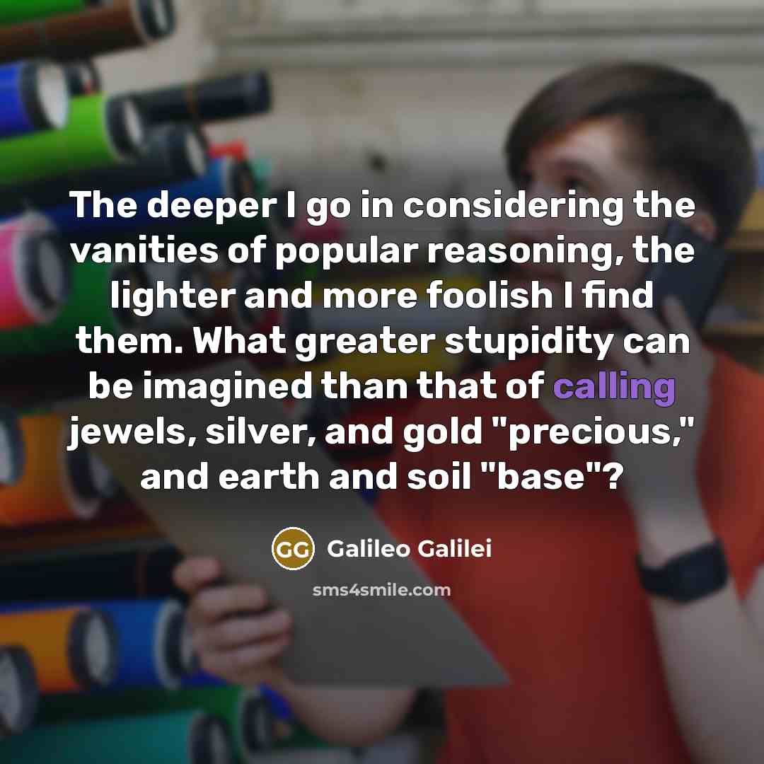 “The deeper I go in considering the vanities of popular…” quote by Galileo Galilei