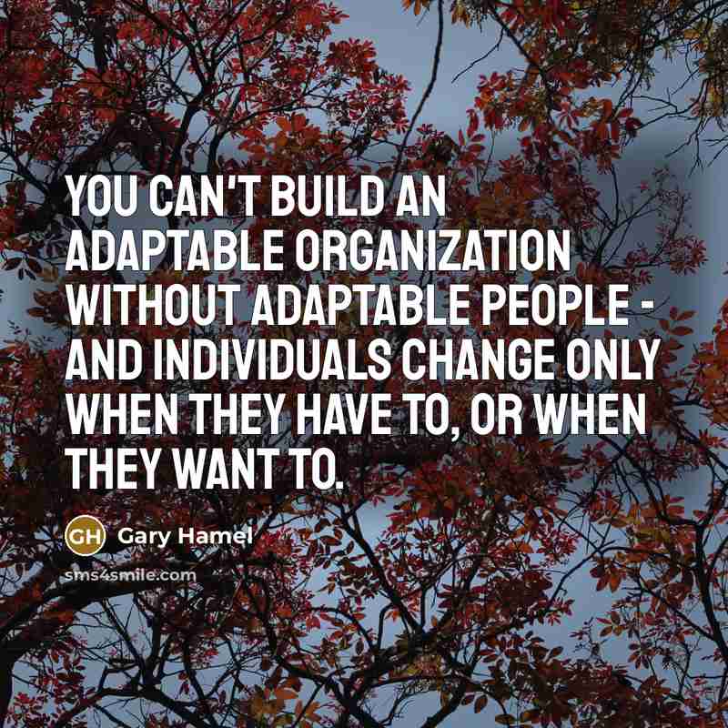 “You can't build an adaptable organization without adaptable people -…” quote by Gary Hamel