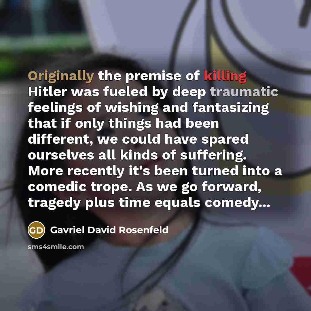 “Originally the premise of killing Hitler was fueled by deep…” quote by Gavriel David Rosenfeld