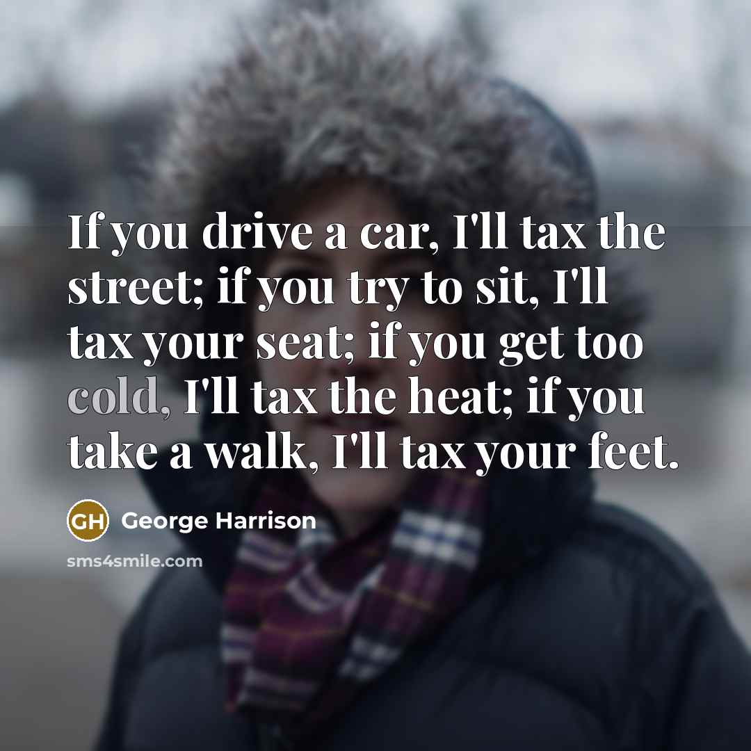 “If you drive a car, I'll tax the street; if…” quote by George Harrison