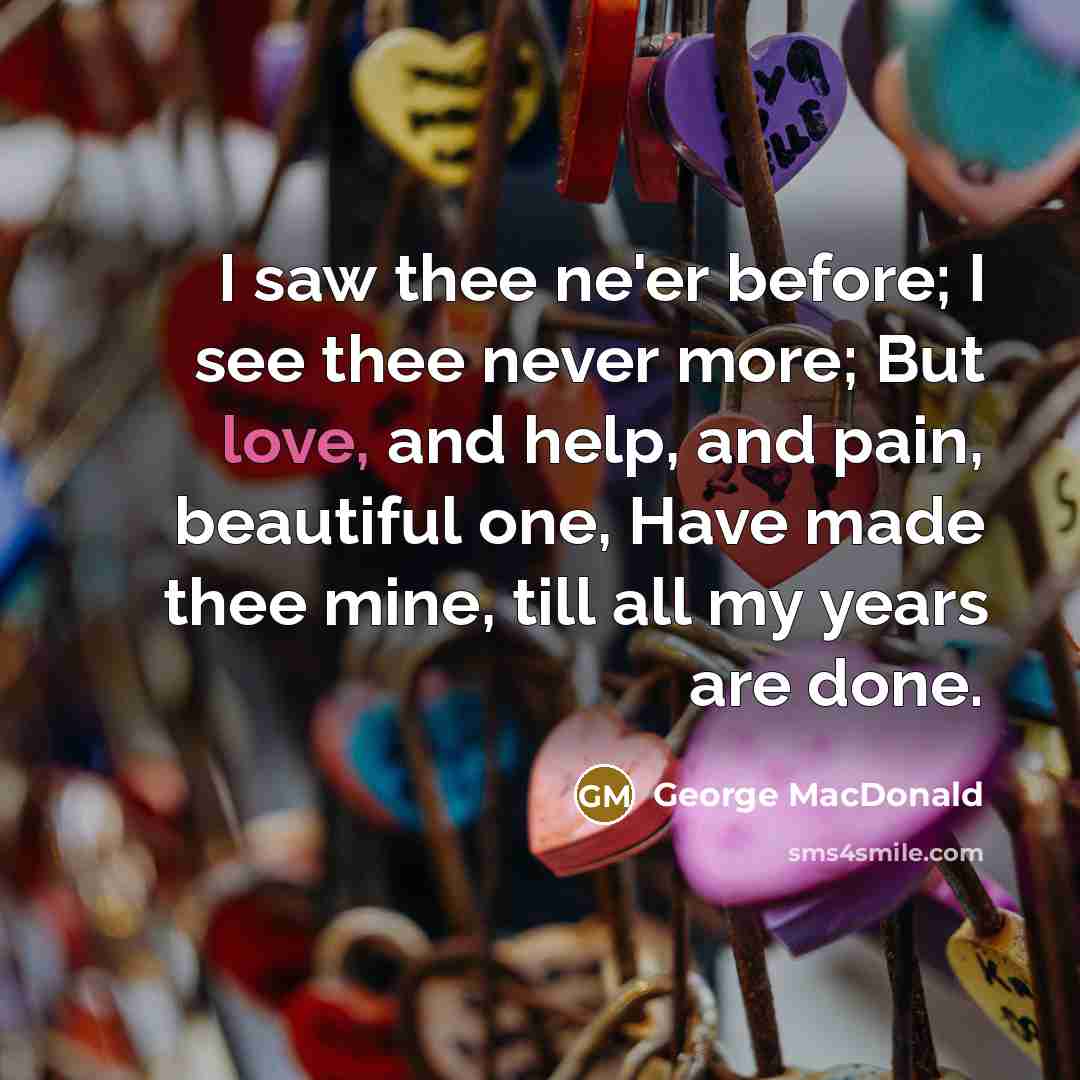 “I saw thee ne'er before; I see thee never more;…” quote by George MacDonald