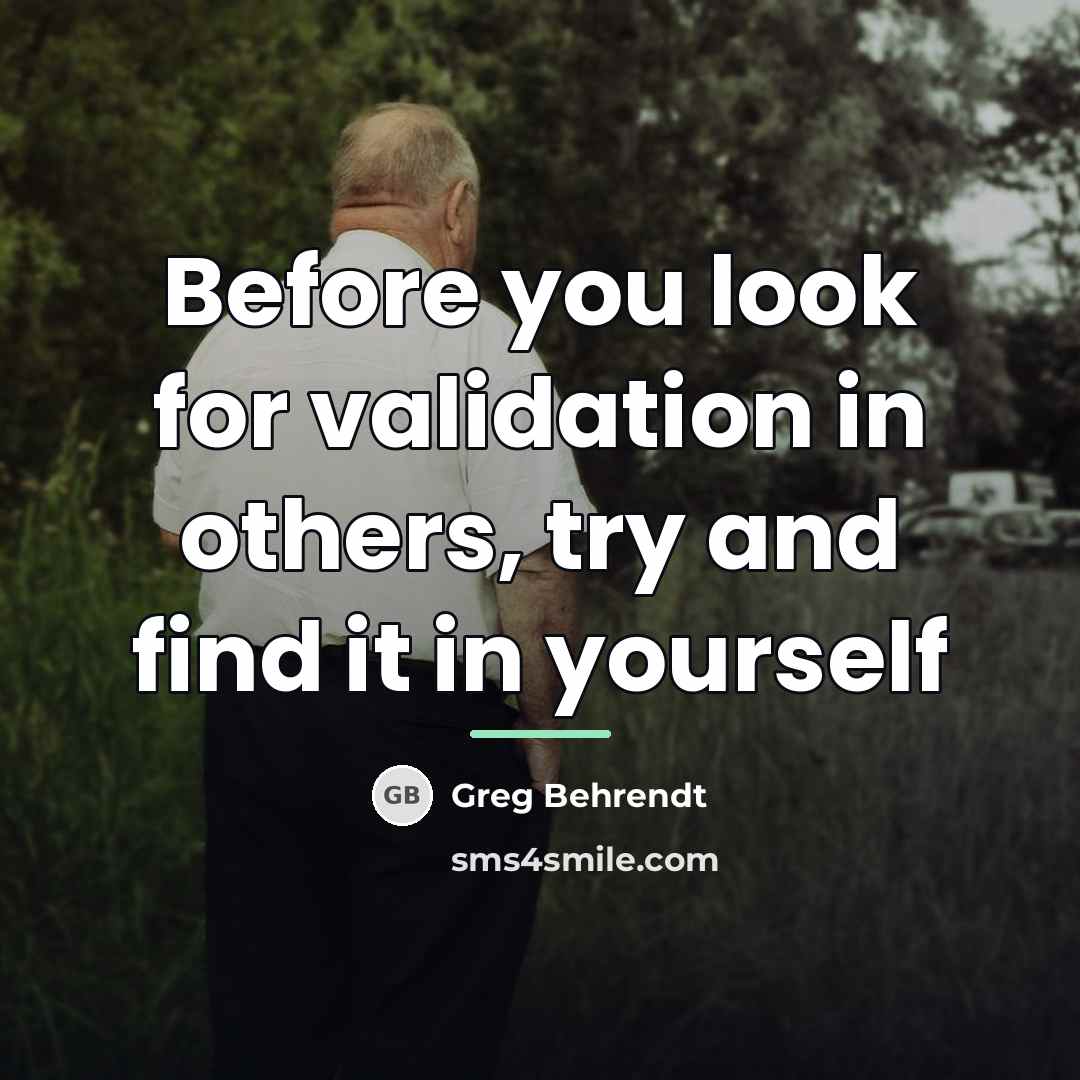 “Before you look for validation in others, try and find…” quote by Greg Behrendt