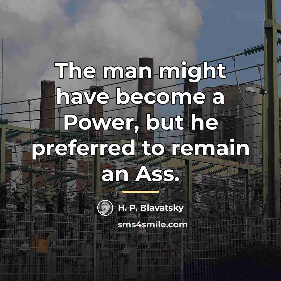 “The man might have become a Power, but he preferred…” quote by H. P. Blavatsky