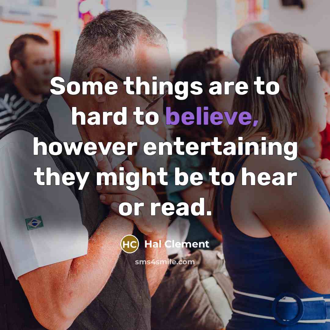 “Some things are to hard to believe, however entertaining they…” quote by Hal Clement