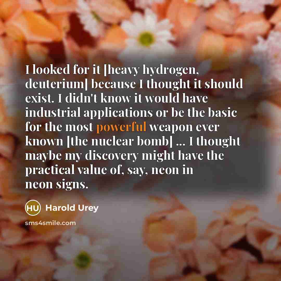 “I looked for it [heavy hydrogen, deuterium] because I thought…” quote by Harold Urey