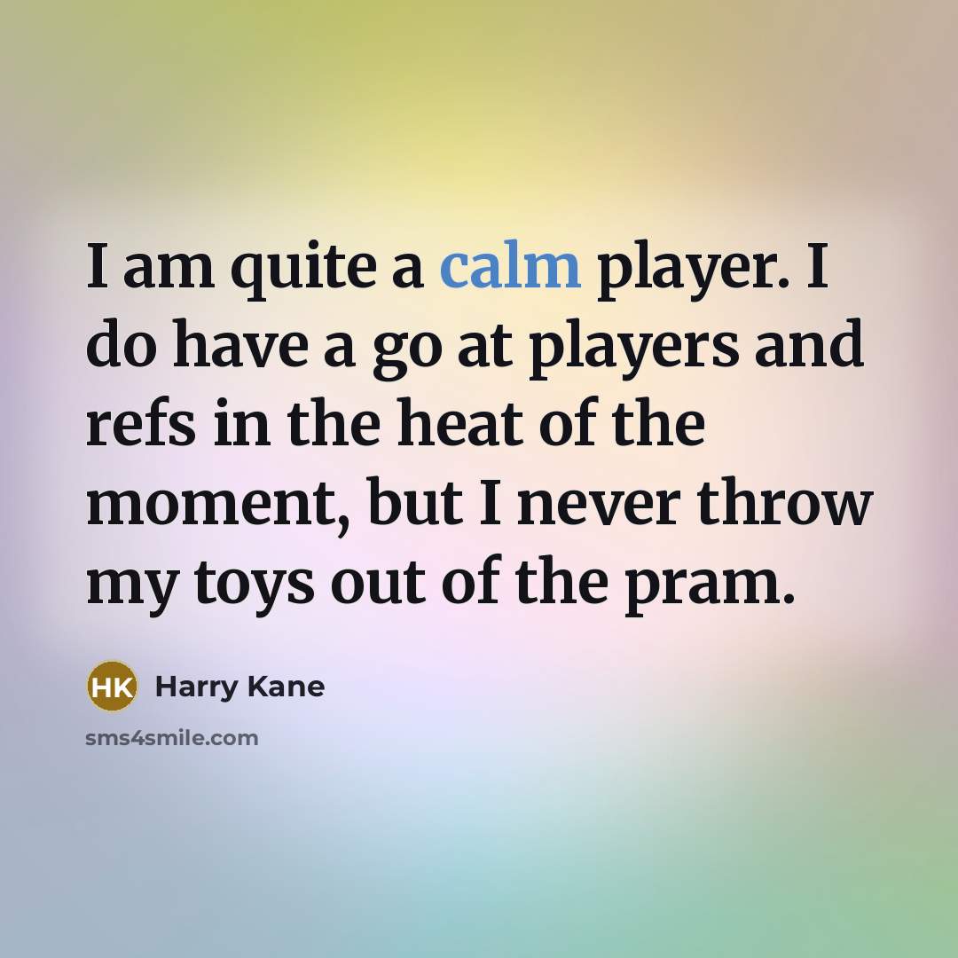 “I am quite a calm player. I do have a…” quote by Harry Kane