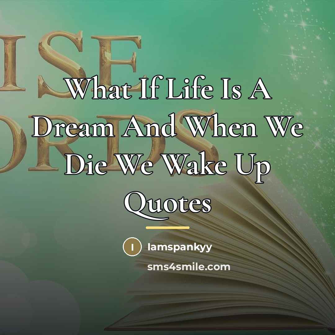 “What If Life Is A Dream And When We Die…” quote by Iamspankyy
