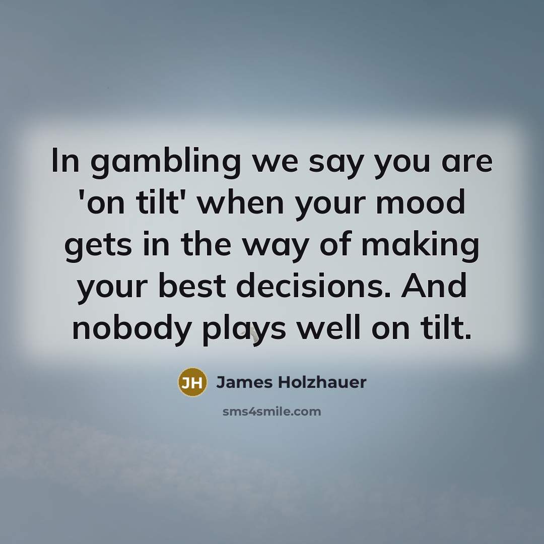 “In gambling we say you are 'on tilt' when your…” quote by James Holzhauer